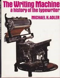 The Writing Machine - A History of the Typewriter by Michael H. Adler, 1973