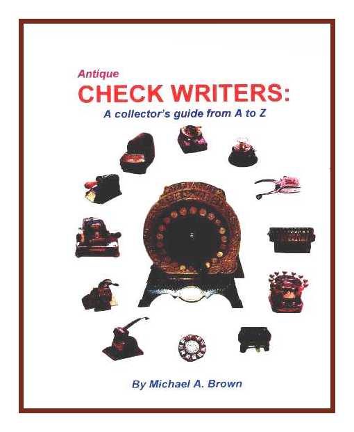 Antique Check Writers: - A Collector's Guide From A to Z by Michael A. Brown, 1999
