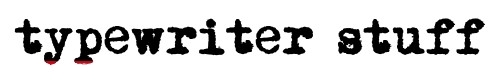Typewriter Stuff